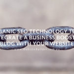 Organic SEO Technology Tips in Integrate A Business Booster Blog With Your Website