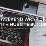 First Weekend Wrap Up With Hubsite Builder